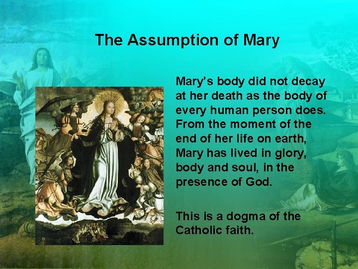 The Assumption of Mary’s body did not decay at her death as the body