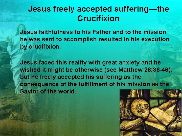 Jesus freely accepted suffering—the Crucifixion Jesus faithfulness to his Father and to the mission