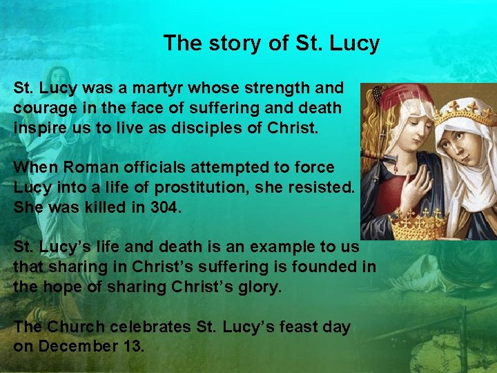 The story of St. Lucy was a martyr whose strength and courage in the