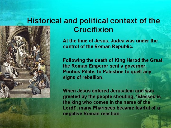 Historical and political context of the Crucifixion At the time of Jesus, Judea was