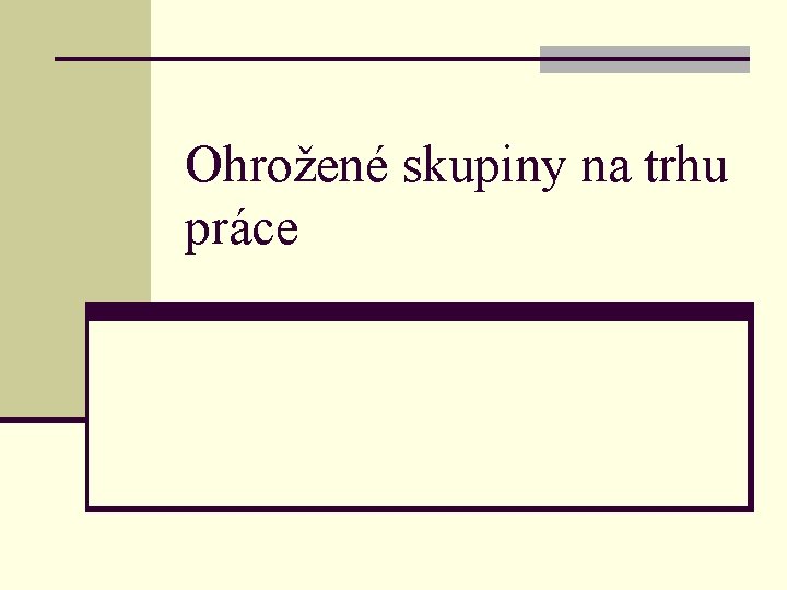 Ohrožené skupiny na trhu práce 