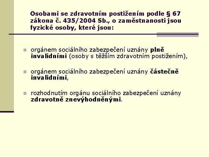 Osobami se zdravotním postižením podle § 67 zákona č. 435/2004 Sb. , o zaměstnanosti