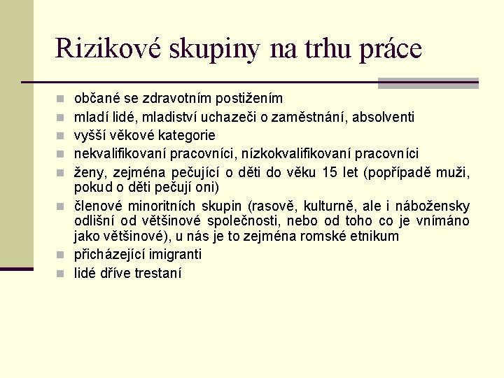 Rizikové skupiny na trhu práce občané se zdravotním postižením mladí lidé, mladiství uchazeči o
