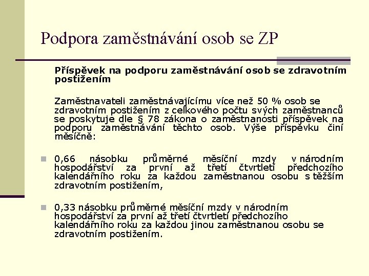 Podpora zaměstnávání osob se ZP Příspěvek na podporu zaměstnávání osob se zdravotním postižením Zaměstnavateli