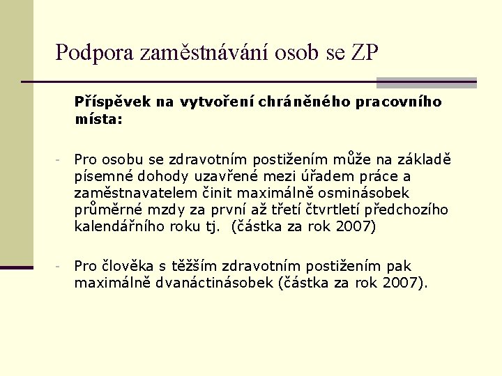 Podpora zaměstnávání osob se ZP Příspěvek na vytvoření chráněného pracovního místa: - Pro osobu