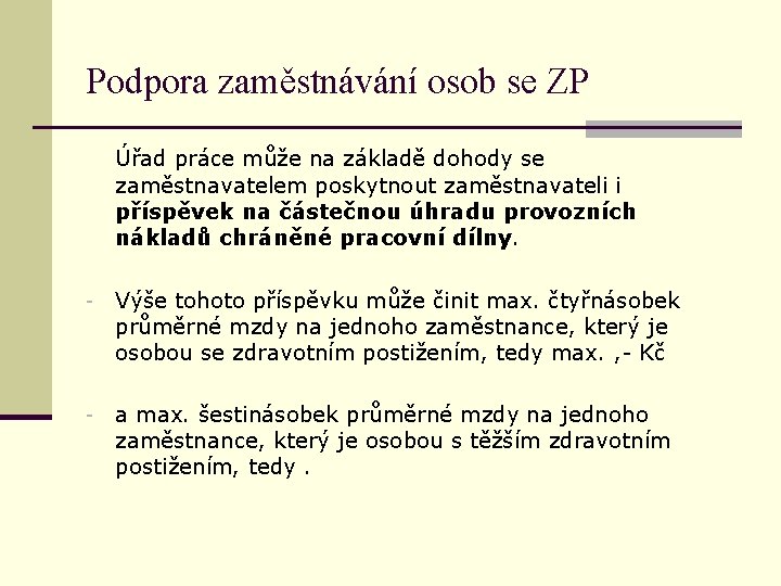 Podpora zaměstnávání osob se ZP Úřad práce může na základě dohody se zaměstnavatelem poskytnout