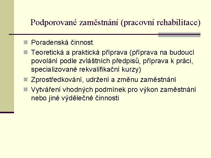 Podporované zaměstnání (pracovní rehabilitace) n Poradenská činnost n Teoretická a praktická příprava (příprava na