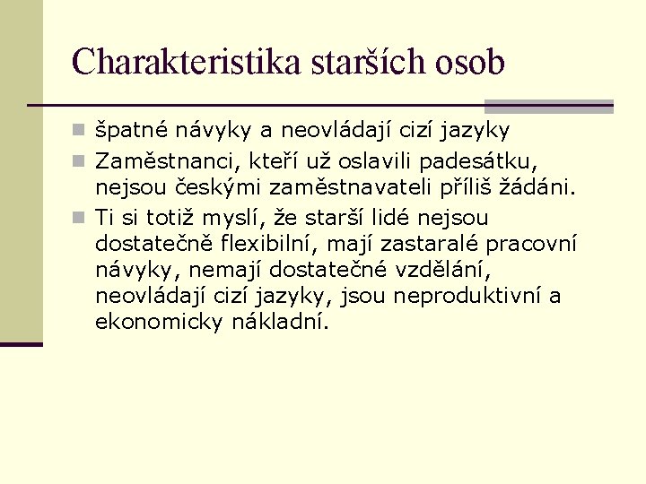 Charakteristika starších osob n špatné návyky a neovládají cizí jazyky n Zaměstnanci, kteří už