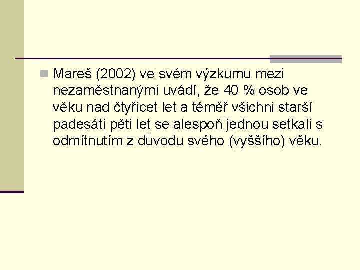 n Mareš (2002) ve svém výzkumu mezi nezaměstnanými uvádí, že 40 % osob ve