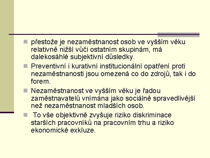 n přestože je nezaměstnanost osob ve vyšším věku relativně nižší vůči ostatním skupinám, má