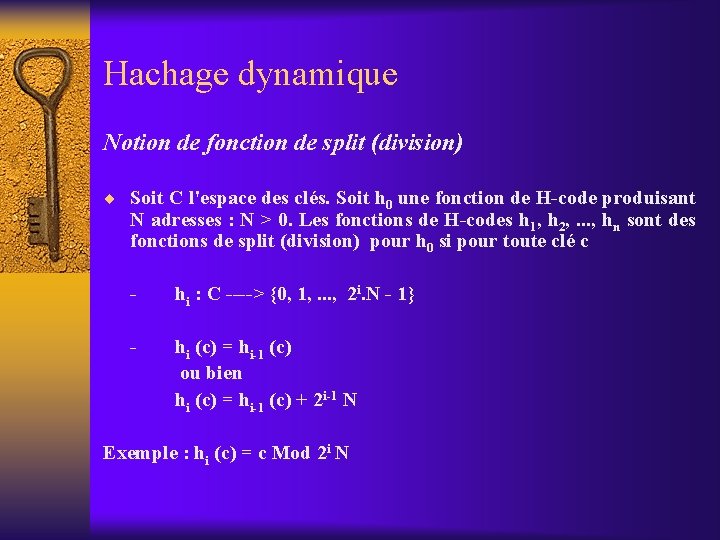 Hachage dynamique Notion de fonction de split (division) ¨ Soit C l'espace des clés. Hachage dynamique Notion de fonction de split (division) ¨ Soit C l'espace des clés.