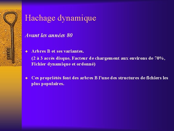 Hachage dynamique Avant les années 80 ¨ Arbres B et ses variantes. (2 à Hachage dynamique Avant les années 80 ¨ Arbres B et ses variantes. (2 à