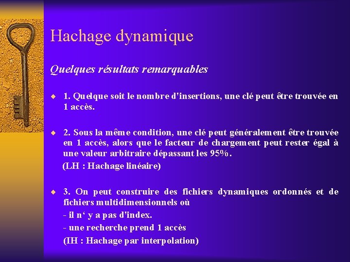 Hachage dynamique Quelques résultats remarquables ¨ 1. Quelque soit le nombre d'insertions, une clé Hachage dynamique Quelques résultats remarquables ¨ 1. Quelque soit le nombre d'insertions, une clé