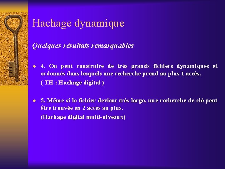 Hachage dynamique Quelques résultats remarquables ¨ 4. On peut construire de très grands fichiers Hachage dynamique Quelques résultats remarquables ¨ 4. On peut construire de très grands fichiers