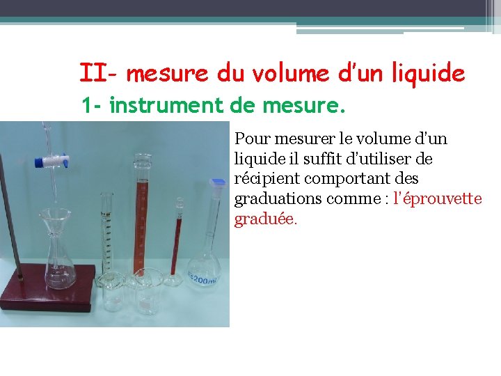 II- mesure du volume d’un liquide 1 - instrument de mesure. Pour mesurer le