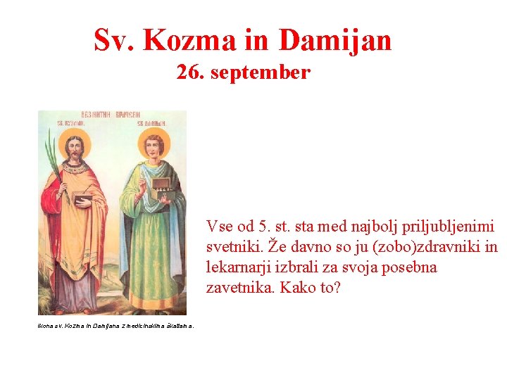 Sv. Kozma in Damijan 26. september Vse od 5. sta med najbolj priljubljenimi svetniki.