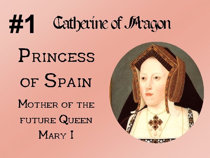 #1 Catherine of Aragon Princess of Spain Mother of the future Queen Mary I