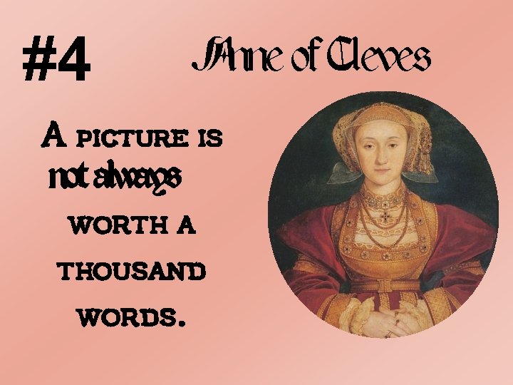 #4 Anne of Cleves A picture is not always worth a thousand words. 