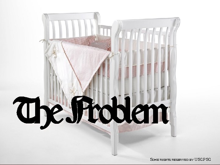 The Problem Some rights reserved by USCPSC 