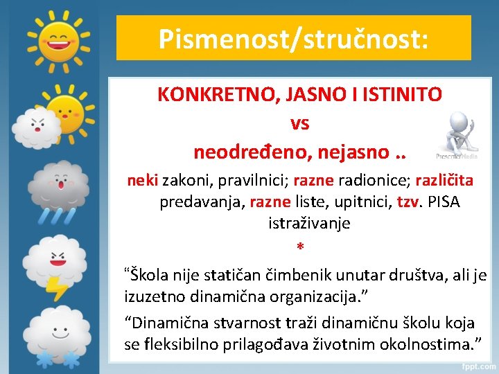 Pismenost/stručnost: KONKRETNO, JASNO I ISTINITO vs neodređeno, nejasno. . neki zakoni, pravilnici; razne radionice;