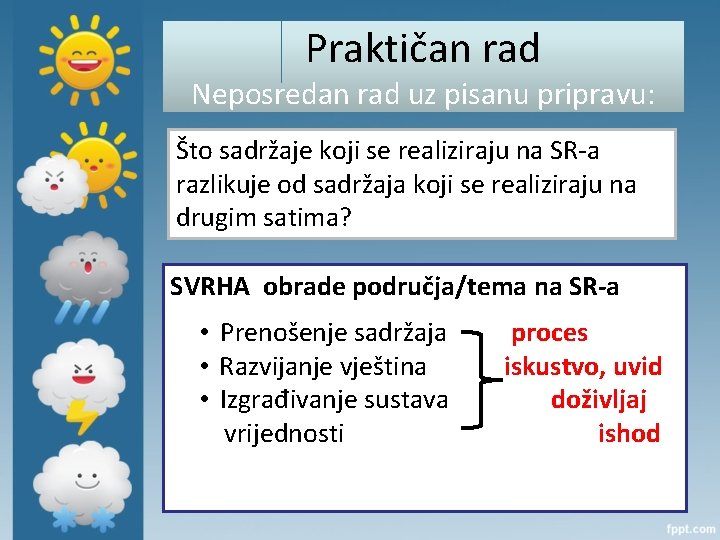 Praktičan rad Neposredan rad uz pisanu pripravu: Što sadržaje koji se realiziraju na SR-a