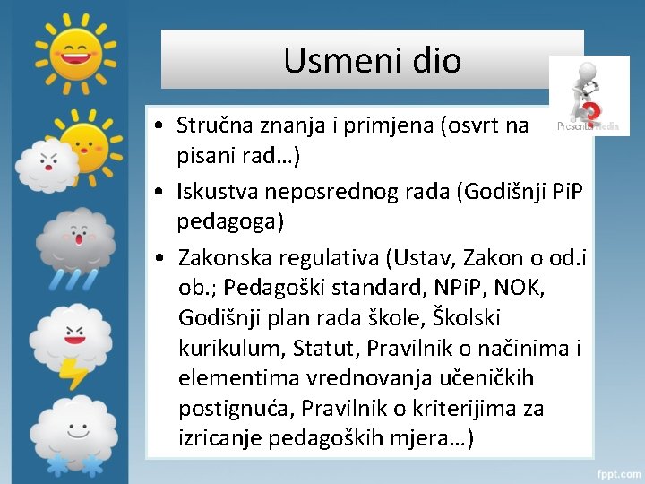 Usmeni dio • Stručna znanja i primjena (osvrt na pisani rad…) • Iskustva neposrednog