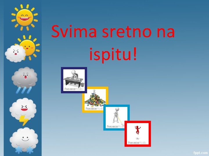 Svima sretno na ispitu! 