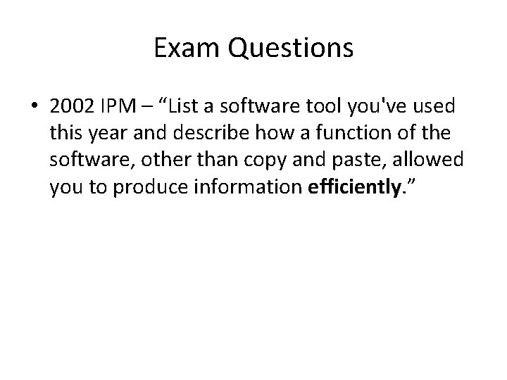 Exam Questions • 2002 IPM – “List a software tool you've used this year