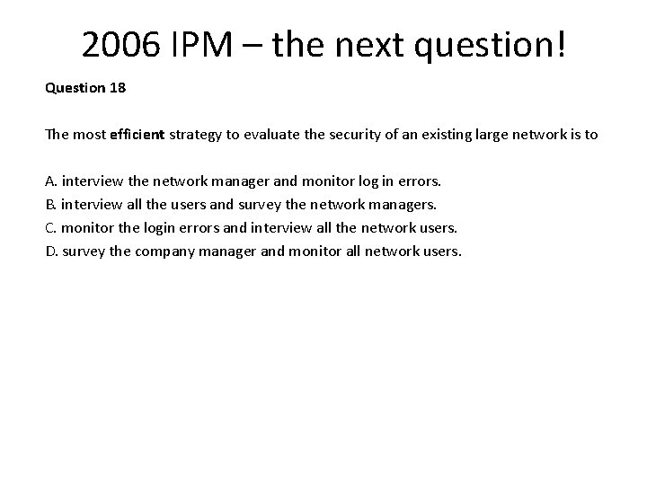 2006 IPM – the next question! Question 18 The most efficient strategy to evaluate