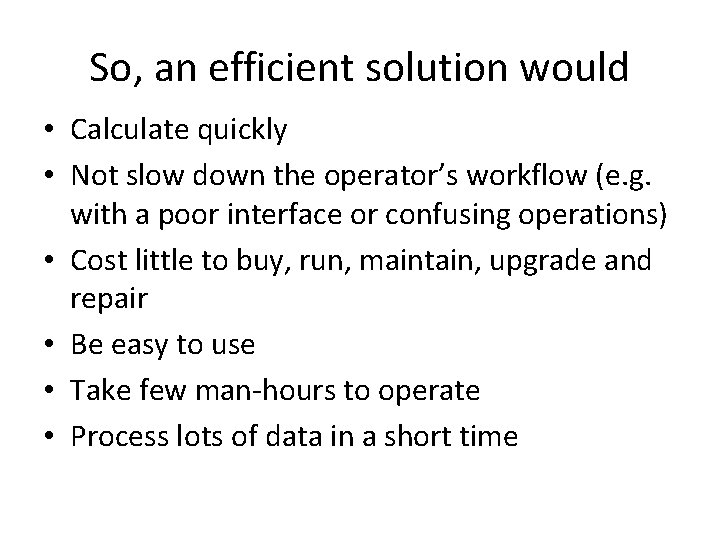 So, an efficient solution would • Calculate quickly • Not slow down the operator’s