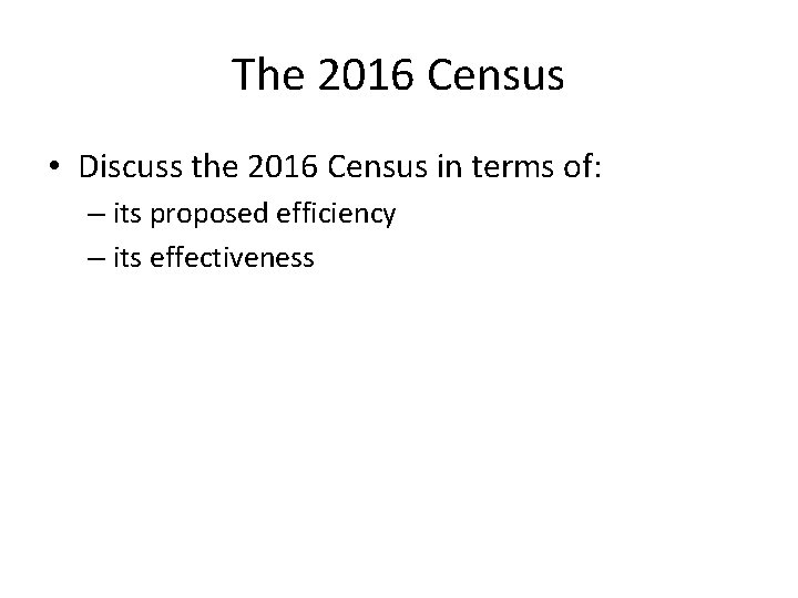 The 2016 Census • Discuss the 2016 Census in terms of: – its proposed