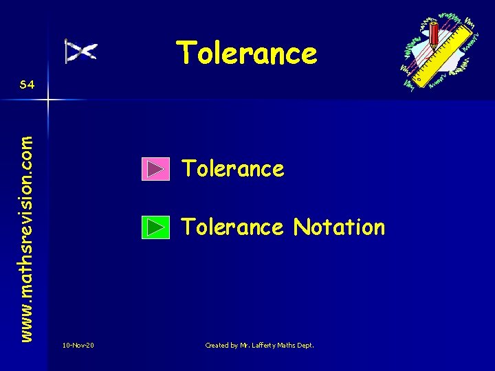 Tolerance www. mathsrevision. com S 4 Tolerance Notation 10 -Nov-20 Created by Mr. Lafferty