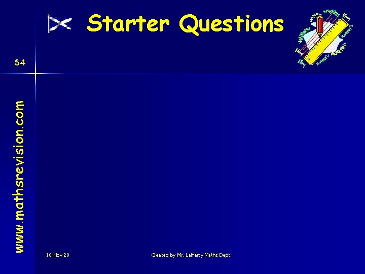 Starter Questions www. mathsrevision. com S 4 10 -Nov-20 Created by Mr. Lafferty Maths Starter Questions www. mathsrevision. com S 4 10 -Nov-20 Created by Mr. Lafferty Maths