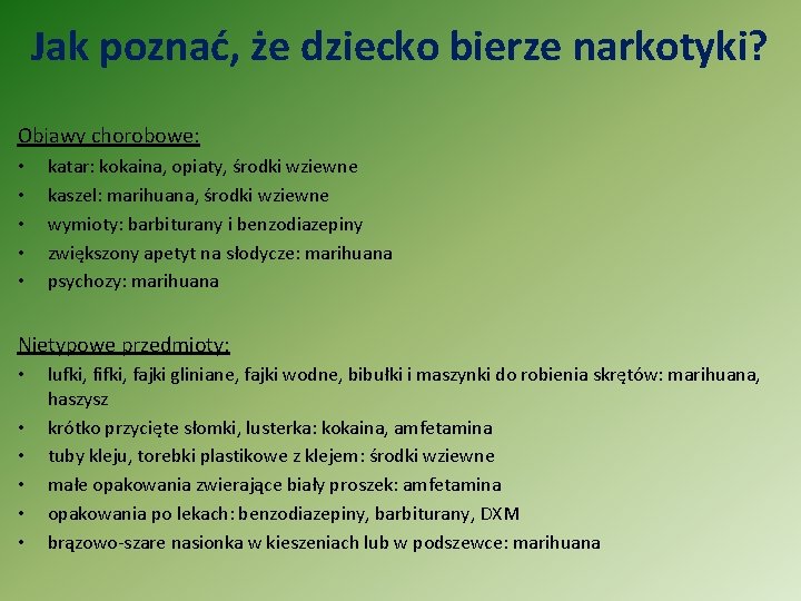 Jak poznać, że dziecko bierze narkotyki? Objawy chorobowe: • • • katar: kokaina, opiaty,