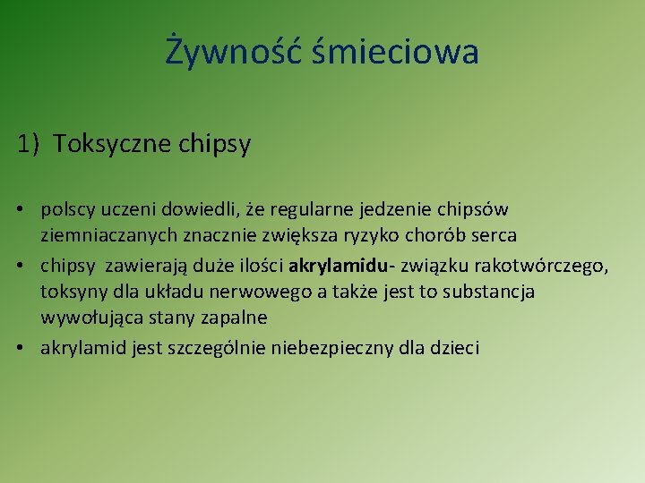 Żywność śmieciowa 1) Toksyczne chipsy • polscy uczeni dowiedli, że regularne jedzenie chipsów ziemniaczanych