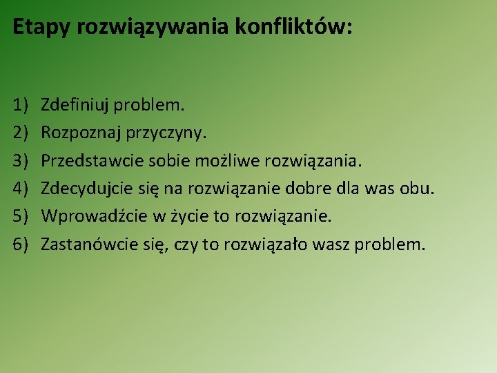 Etapy rozwiązywania konfliktów: 1) 2) 3) 4) 5) 6) Zdefiniuj problem. Rozpoznaj przyczyny. Przedstawcie