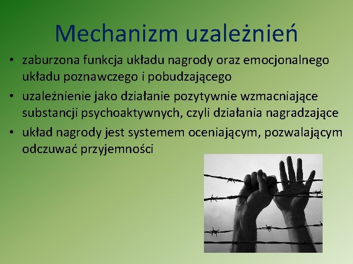 Mechanizm uzależnień • zaburzona funkcja układu nagrody oraz emocjonalnego układu poznawczego i pobudzającego •