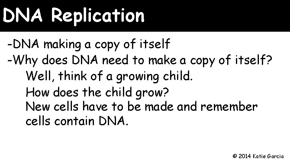 DNA Replication -DNA making a copy of itself -Why does DNA need to make