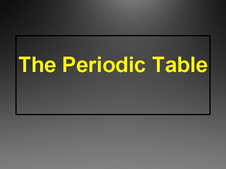 The Periodic Table 