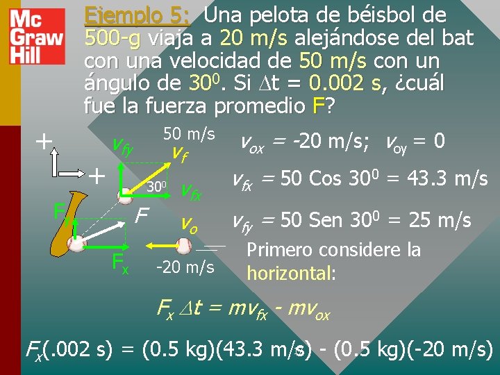 Ejemplo 5: Una pelota de béisbol de 500 -g viaja a 20 m/s alejándose