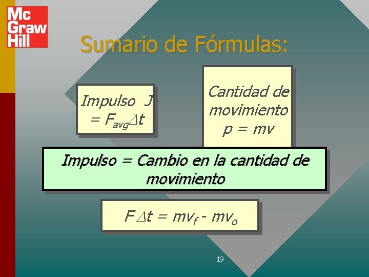 Sumario de Fórmulas: Impulso J = Favg. Dt Cantidad de movimiento p = mv