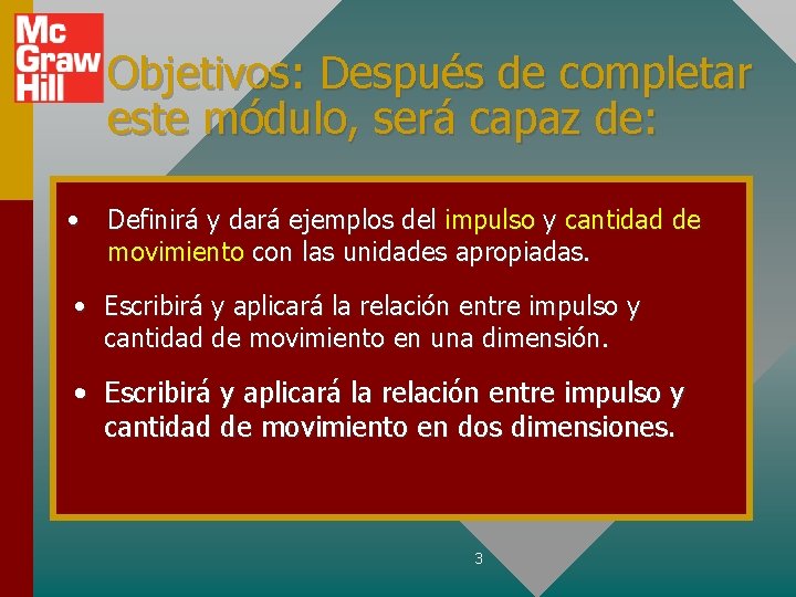 Objetivos: Después de completar este módulo, será capaz de: • Definirá y dará ejemplos