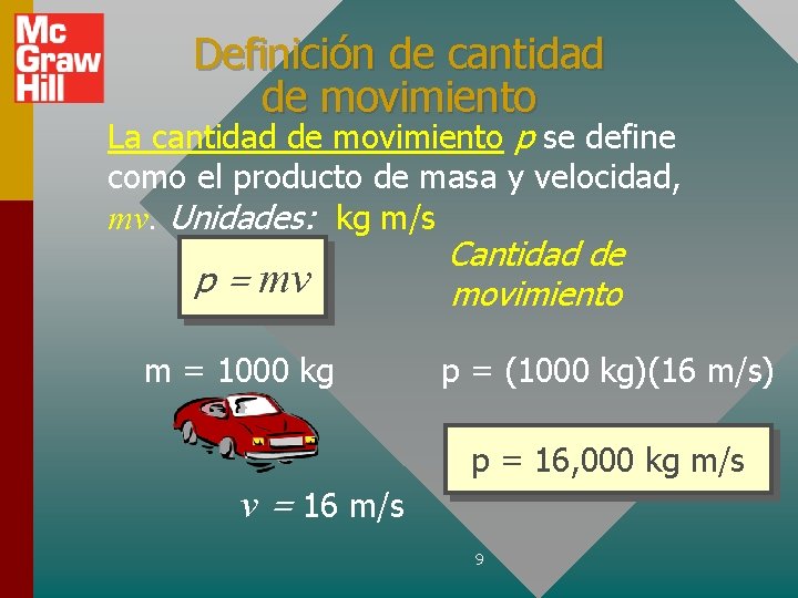 Definición de cantidad de movimiento La cantidad de movimiento p se define como el