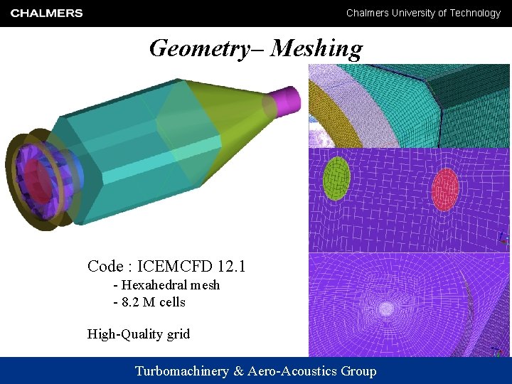 Chalmers University of Technology Geometry– Meshing Code : ICEMCFD 12. 1 - Hexahedral mesh