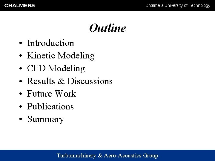 Chalmers University of Technology Outline • • Introduction Kinetic Modeling CFD Modeling Results &