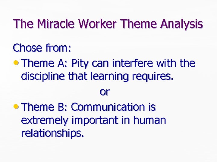 The Miracle Worker Theme Analysis Chose from: • Theme A: Pity can interfere with The Miracle Worker Theme Analysis Chose from: • Theme A: Pity can interfere with