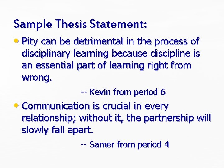 Sample Thesis Statement: • Pity can be detrimental in the process of disciplinary learning Sample Thesis Statement: • Pity can be detrimental in the process of disciplinary learning