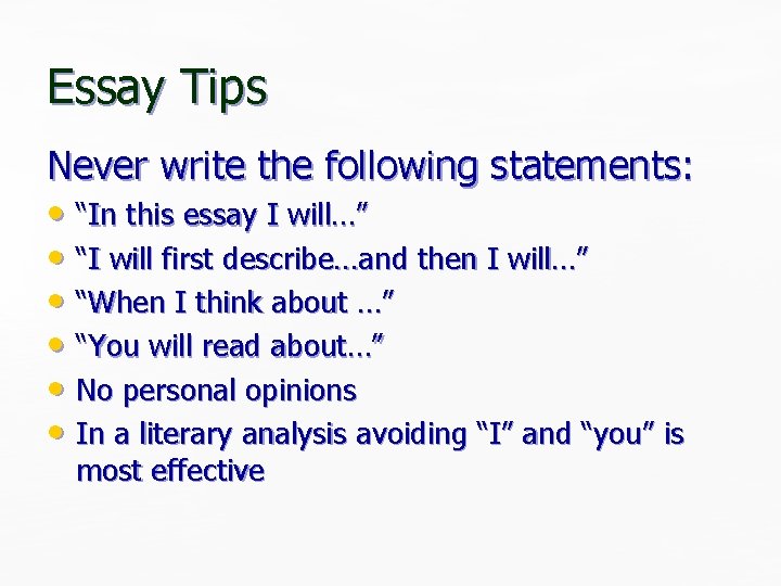 Essay Tips Never write the following statements: • “In this essay I will…” • Essay Tips Never write the following statements: • “In this essay I will…” •