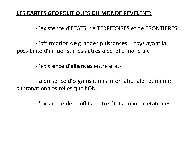 LES CARTES GEOPOLITIQUES DU MONDE REVELENT: -l’existence d’ETATS, de TERRITOIRES et de FRONTIERES -l’affirmation