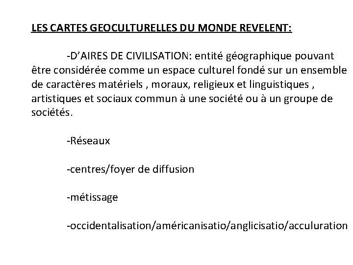 LES CARTES GEOCULTURELLES DU MONDE REVELENT: -D’AIRES DE CIVILISATION: entité géographique pouvant être considérée